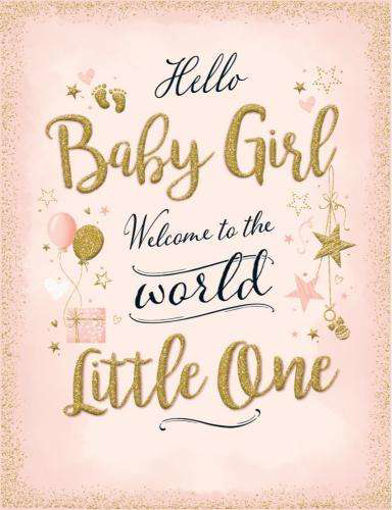 Picture of HELLO BABY GIRL WELCOME TO THE WORLD LITTLE ONE